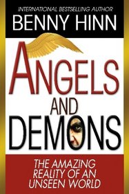 Angels and Demons: The Amazing Reality of an Unseen World