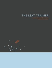 The LSAT Trainer: A remarkable self-study guide for the self-driven student