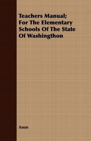 Teachers Manual; For The Elementary Schools Of The State Of Washingthon