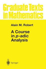 A Course in p-adic Analysis