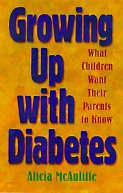 Growing Up with Diabetes: What Children Want Their Parents to Know (Juvenile Diabetes Foundation Library)