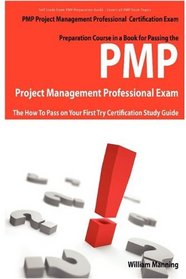 PMP Project Management Professional Certification Exam Preparation Course in a Book for Passing the PMP Project Management Professional Exam - The How ... on Your First Try Certification Study Guide