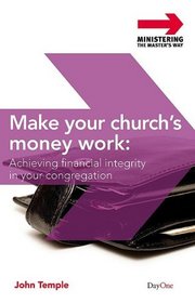 Make Your Church's Money Work: Achieving Financial Integrity in Your Congregation (Ministering the Master's Way)