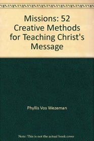 Missions: 52 Creative Methods for Teaching Christ's Message