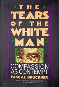 The Tears of the White Man: Compassion As Contempt