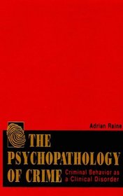 The Psychopathology of Crime: Criminal Behavior As a Clinical Disorder