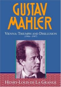 Gustav Mahler: Vienna, Triumph and Disillusion (1904-1907) (Gustav Mahler)