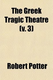 The Greek Tragic Theatre (v. 3)