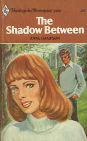 The Shadow Between (Harlequin Romance, No 2160)