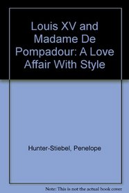 Louis XV and Madame De Pompadour: A Love Affair With Style