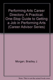 Performing Arts Career Directory: A Practical, One-Stop Guide to Getting a Job in Performing Arts (Career Advisor Series)