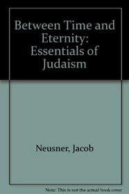 Between Time and Eternity: The Essentials of Judaism