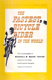 The Fastest Bicycle Rider in the World; The Autobiography of Major Taylor.