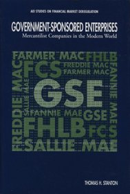 Government-Sponsored Enterprises: Mercantilist Companies in the Modern World (Aei Studies on Financial Market Deregulation)