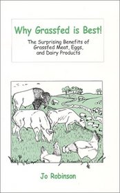 Why Grassfed Is Best!: The Surprising Benefits of Grassfed Meats, Eggs, and Dairy Products