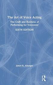 The Art of Voice Acting: The Craft and Business of Performing for Voiceover