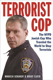 Terrorist Cop: The NYPD Jewish Cop Who Traveled The World to Stop Terrorists