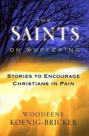 The Saints on Suffering: Stories to Encourage Christians in Pain