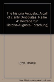 The historia Augusta;: A call of clarity (Antiquitas. Reihe 4: Beitrage zur Historia-Augusta-Forschung)