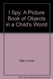 I Spy: A Picture Book of Objects in a Child's World