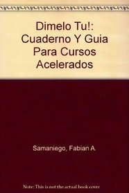 Dimelo Tu!: Cuaderno Y Guia Para Cursos Acelerados