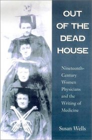 Out Of The Dead House: 19Th Century Women Physicians And The