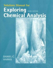 Solutions Manual for Exploring Chemical Analysis, Third Edition