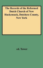 The Records of the Reformed Dutch Church of New Hackensack, Dutchess County, New York