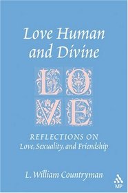 Love Human And Divine: Reflections On Love, Sexuality, And Friendship