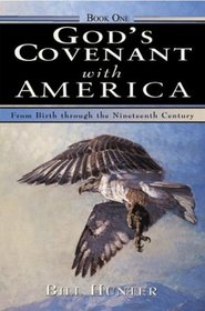 God's Covenant With America: From Birth Through The Nineteenth Century