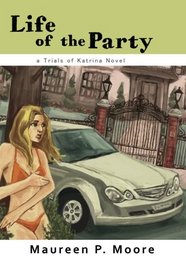 Life of the Party: A Trials of Katrina Novel (Volume 1)