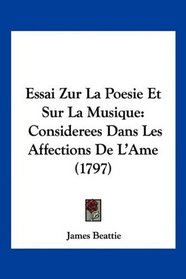 Essai Zur La Poesie Et Sur La Musique: Considerees Dans Les Affections De L'Ame (1797) (French Edition)