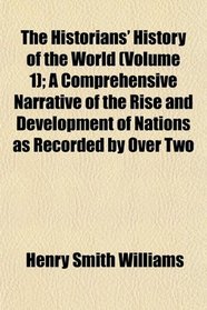 The Historians' History of the World (Volume 1); A Comprehensive Narrative of the Rise and Development of Nations as Recorded by Over Two