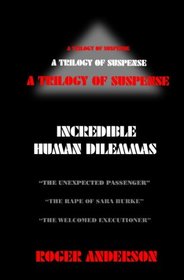 Incredible Human Dilemmas: A Trilogy Of Suspense