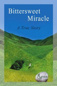 Bittersweet Miracle: A True Story