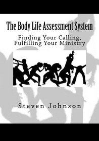 The Body Life Assessment System: Finding Your Calling, Fulfilling Your Ministry