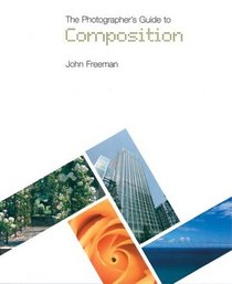 The Photographer's Guide to Composition (Photographer's Guide)