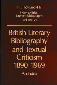 British Literary Bibliography and Textual Criticism, 1890-1969: An Index (Howard-Hill, T. H. Index to British Literary Bibliography, 6.)