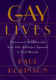 Gay Lives : Homosexual Autobiography from John Addington Symonds to Paul Monette