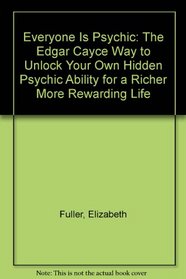 EVERYONE IS PSYCHIC : The Edgar Cayce Way to Unlock Your Own Hidden Psychic Ability for a Richer, More Rewarding Life