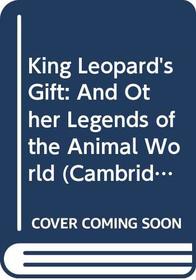 King Leopard's Gift: And Other Legends of the Animal World (Cambridge Legends)