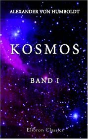 Kosmos: Entwurf einer physischen Weltbeschreibung. Band I (German Edition)