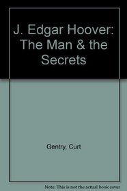 J. Edgar Hoover: The Man  and the Secrets