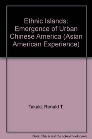 Ethnic Islands: The Emergence of Urban Chinese America (The Asian American Experience)