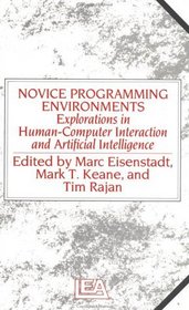Novice Programming Environments: Explorations In Human-Computer Interaction And Artificial Intelligence