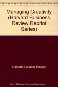 Managing Creativity (Harvard Business Review Reprint Series Vol No. 1151)
