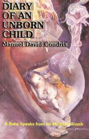 Diary of an Unborn Child: An Unborn Baby Speaks to Its Mother