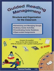 Guided Reading Management (Structure and Organization for the Classroom, 1-3)