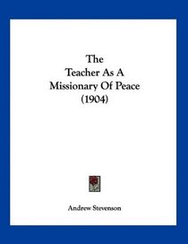 The Teacher As A Missionary Of Peace (1904)