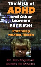 The Myth of ADHD and Other Learning Disabilities. Parenting Without Ritalin.